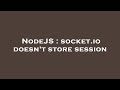 NodeJS : socket.io doesn't store session