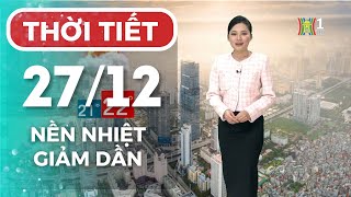 Dự báo thời tiết Thủ đô Hà Nội chiều 27/12/2024 | Thời tiết hôm nay | Dự báo thời tiết