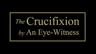 The Crucifixion by an Eye Witness - Jesus Christ - Full Audiobook