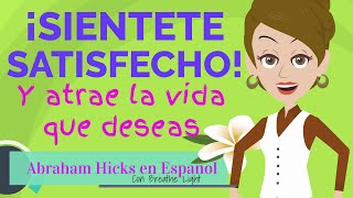 💙 Siéntete satisfecho y atrae la vida que deseas 🌱-  Abraham Hicks en Español con Breathe Light 💚