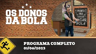 OS DONOS DA BOLA - 01/06/2023 - PROGRAMA COMPLETO