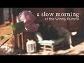 a slow morning at the Windy Burrow | Of quiet moments | silent vlog