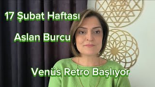 17 Şubat Haftası Aslan Burcu ve Yükselen Aslan Burçları Mars Retrosu Bitiyor Venüs Retrosu Başlıyor