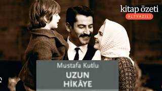 Uzun Hikaye: Anlatılmaya Değer Bir Destan | Mustafa Kutlu Kitap Özeti