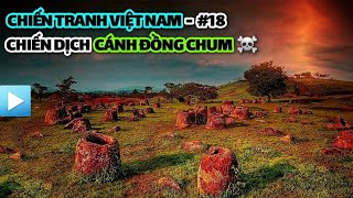 Chiến tranh Việt Nam - Tập 18 | Chiến dịch CÁNH ĐỒNG CHUM