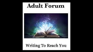 Adult Forum - Writing To Reach You