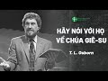 Bài Giảng: Hãy Nói Với Họ Về Chúa Giê-su | T. L. Osborn