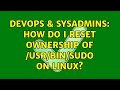 DevOps & SysAdmins: How do I reset ownership of /usr/bin/sudo on Linux? (5 Solutions!!)