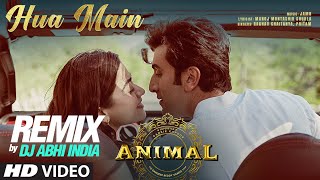 Hua Main (Remix): DJ Abhi India | Ranbir Kapoor, Rashmika | Raghav Chaitanya | Sandeep Vanga Reddy