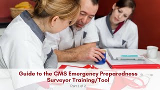 Guide to the CMS Emergency Preparedness Surveyor Training/Tool (Part 1 of 2)