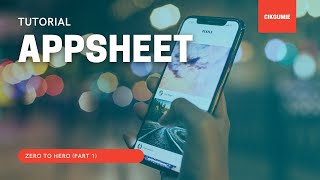 TUTORIAL APPSHEET - FROM ZERO TO HERO (PART 1)