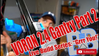 VORON 2.4 3D Printer Build It Live *Episode 8 1/2* Gantry Part 2