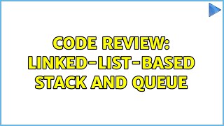 Code Review: Linked-list-based stack and queue (2 Solutions!!)