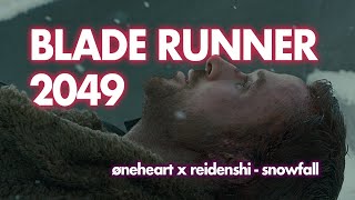 Blade Runner 2049 | øneheart x reidenshi - snowfall (Loop)