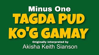 Tagda Pud Ko'g Gamay (MINUS ONE) by Akisha Keith Sianson (OBM)