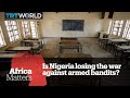 Africa Matters: Is Nigeria losing the war against armed bandits?