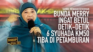 BUNDA MERRY INGAT BETUL DETIK-DETIK JENAZAH 6 SYUHADA KM50 TIBA DI PETAMBURAN