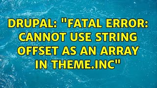 Drupal: "Fatal error: Cannot use string offset as an array in theme.inc" (3 Solutions!!)