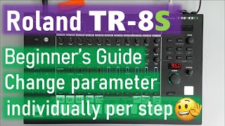 Roland TR-8S Beginner's Guide / Change parameter individually per step