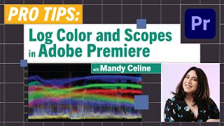 Pro-Tips: Log Color and Scopes in Adobe Premiere with Mandy Celine