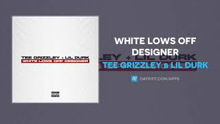 Tee Grizzley & Lil Durk - White Lows Off Designer (AUDIO)