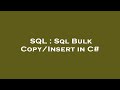 SQL : Sql Bulk Copy/Insert in C#
