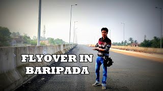 FLYOVER in BARIPADA || ବାରିପଦା ର FLYOVER || MAYURBHANJ || ମୟୁରଭଞ୍ଜ ❤️❤️