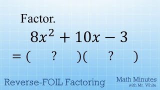Factor Trinomials with Reverse FOIL (Simple AC Algorithm Method when a is not 1)