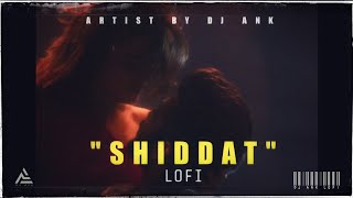 SHIDDAT BY @DJAnk  (Title Track Lofi Mix)