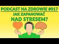 jak zapanować nad stresem podcast na zdrowie 017