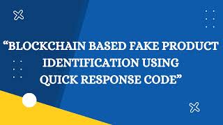 “BLOCKCHAIN BASED FAKE PRODUCT IDENTIFICATION USING QUICK RESPONSE CODE”