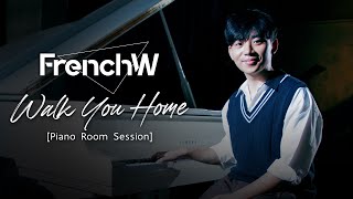 FrenchW - Walk You Home [Piano Room Session]