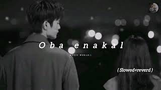 Oba Enakal(Man Dama Oba Eda) |ඔබ එනකල් |slowed+reverd | MUSIC WORLD🎧| #slowedandreverb#sinhalasongs