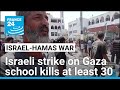 Israeli strike on Gaza school kills at least 30 • FRANCE 24 English