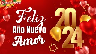 ¡Feliz Año Nuevo 2024 MI AMOR! 💝 Mensajes bonitos para dedicar en Año Nuevo
