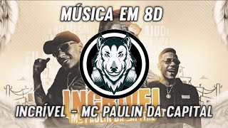 Incrível - MC Paulin da Capital - Música em 8D (OUÇA COM FONE)
