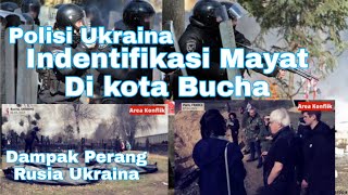 Polisi di Kota Bucha Mengidentifikasi para korban | Perang Rusia Ukraina 2022