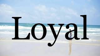 How To Pronounce Loyal🌈🌈🌈🌈🌈🌈Pronunciation Of Loyal