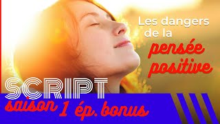 Les dangers de la pensée positive — SCRIPT #1 Bonus