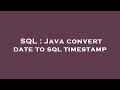 SQL : Java convert date to sql timestamp