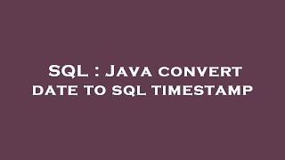 SQL : Java convert date to sql timestamp