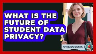 What Is The Future Of Student Data Privacy? - Aspiring Teacher Guide