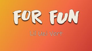 Lil Uzi Vert - FOR FUN (Lyrics) | I get the bands, count the blue cheese, I do that s**t for fun