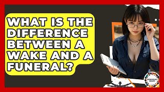 What Is The Difference Between A Wake And A Funeral? - Anthropology Insights