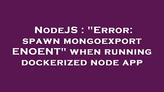 NodeJS : "Error: spawn mongoexport ENOENT" when running dockerized node app