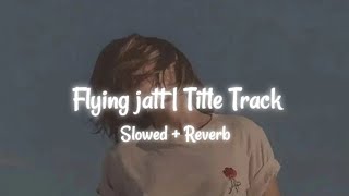 Flying Jatt | Title Track | slowed + reverb + 16D + lyrics | @zeemusiccompany