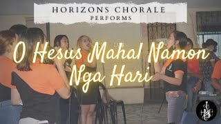 O Hesus Mahal Namon Nga Hari | Horizons Chorale