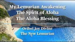 My Lemurian Awakening | The Aloha Spirit | The Aloha Blessing | Oribel Joy Divine