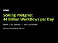 Scaling Postgres   44 Billion Workflows per Day