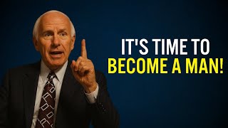 IT'S TIME TO BECOME A MAN | Jim Rohn Motivation